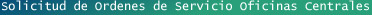 Solicitud de Ordenes de Servicio Oficinas Centrales